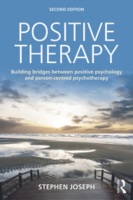 Positive Therapy (Building bridges between positive psychology and person-centred psychotherapy) by Stephen Joseph, 9780415723428