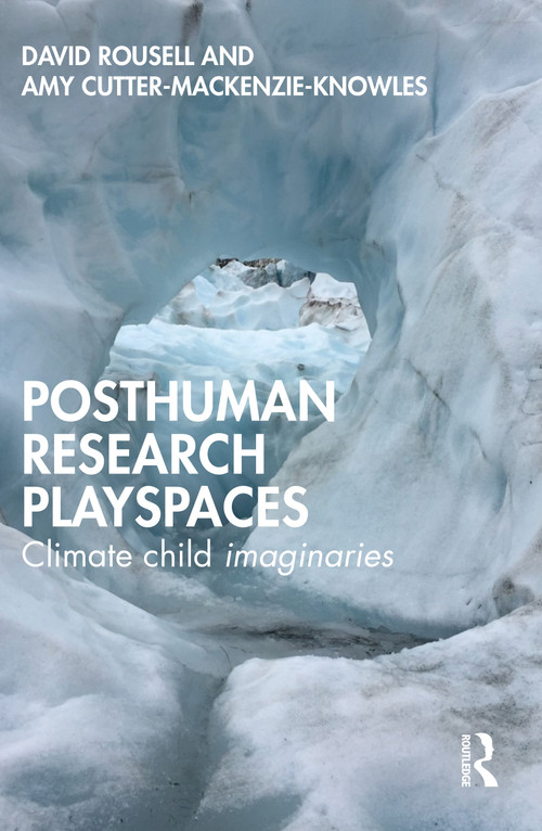Posthuman research playspaces (Climate child imaginaries) by David Rousell, Amy Cutter-Mackenzie-Knowles, 9781032372389