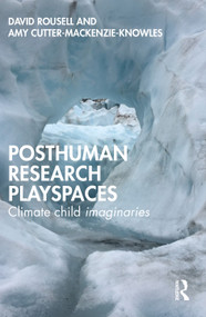 Posthuman research playspaces (Climate child imaginaries) by David Rousell, Amy Cutter-Mackenzie-Knowles, 9781032372389