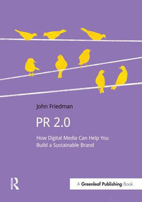 PR 2.0 (How Digital Media Can Help You Build a Sustainable Brand) by John Friedman, 9781910174418