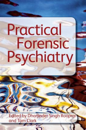 Practical Forensic Psychiatry by Tom Clark, Dharjinder Singh Rooprai, 9781444120639