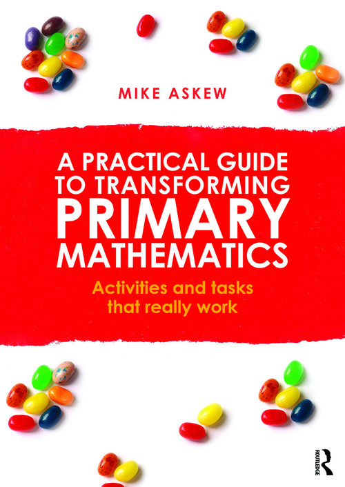 A Practical Guide to Transforming Primary Mathematics (Activities and tasks that really work) by Mike Askew, 9780415738453