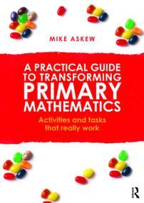 A Practical Guide to Transforming Primary Mathematics (Activities and tasks that really work) by Mike Askew, 9780415738453