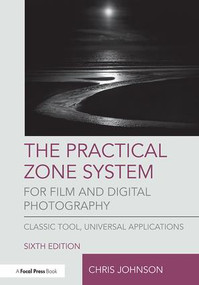 The Practical Zone System for Film and Digital Photography (Classic Tool, Universal Applications) - 9781138206311 by Chris Johnson, 9781138206311