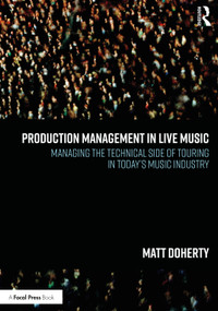 Production Management in Live Music (Managing the Technical Side of Touring in Today's Music Industry) by Matt Doherty, 9781032138886