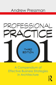 Professional Practice 101 (A Compendium of Effective Business Strategies in Architecture) - 9781138506886 by Andrew Pressman, 9781138506886