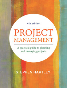 Project Management (A Practical Guide to Planning and Managing Projects) by Stephen Hartle, 9781760631789