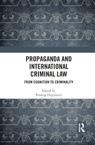Propaganda and International Criminal Law (From Cognition to Criminality) - 9781032087788 by Predrag Dojčinović, 9781032087788