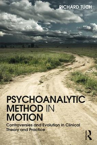 Psychoanalytic Method in Motion (Controversies and evolution in clinical theory and practice) - 9781138098565 by Richard Tuch, 9781138098565