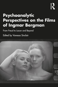 Psychoanalytic Perspectives on the Films of Ingmar Bergman (From Freud to Lacan and Beyond) - 9781032060071 by Vanessa Sinclair, 9781032060071