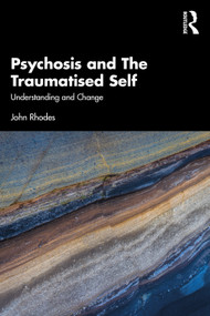 Psychosis and The Traumatised Self (Understanding and Change) - 9780367491796 by John Rhodes, 9780367491796