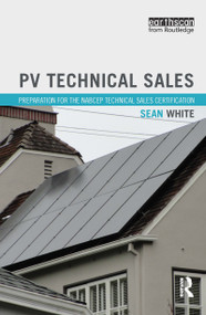 PV Technical Sales (Preparation for the NABCEP Technical Sales Certification) by Sean White, 9780415713344