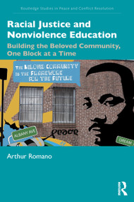 Racial Justice and Nonviolence Education (Building the Beloved Community, One Block at a Time) by Arthur Romano, 9781032150628