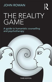 The Reality Game (A Guide to Humanistic Counselling and Psychotherapy) by John Rowan, 9781138850125