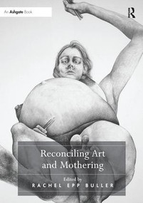 Reconciling Art and Mothering - 9781138274440 by Rachel Epp Buller, 9781138274440