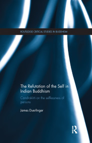 The Refutation of the Self in Indian Buddhism (Candrakīrti on the Selflessness of Persons) - 9781138086838 by James Duerlinger, 9781138086838