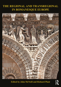 The Regional and Transregional in Romanesque Europe by John McNeill, Richard Plant, 9780367752552