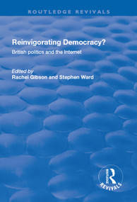 Reinvigorating Democracy? (British Politics and the Internet) - 9781138731066 by Rachel K. Gibson, Stephen Ward, 9781138731066
