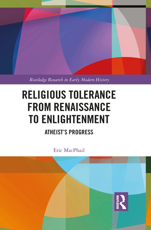 Religious Tolerance from Renaissance to Enlightenment (Atheist's Progress) - 9781032084855 by Eric MacPhail, 9781032084855