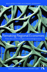 Remaking Regional Economies (Power, Labor and Firm Strategies) - 9780415551281 by Susan Christopherson, Jennifer Clark, 9780415551281