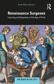 Renaissance Surgeons (Learning and Expertise in the Age of Print) by Kristy Wilson Bowers, 9781032270418