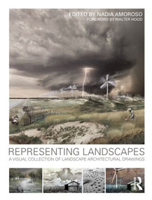 Representing Landscapes (A Visual Collection of Landscape Architectural Drawings) by Nadia Amoroso, 9780415589574