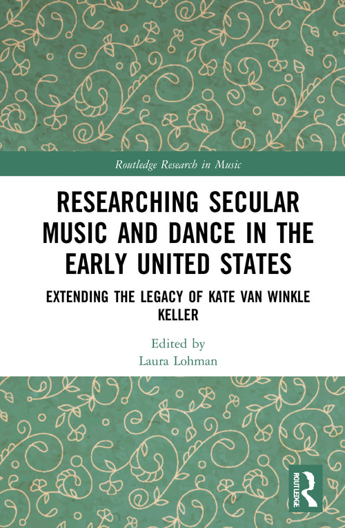 Researching Secular Music and Dance in the Early United States (Extending the Legacy of Kate Van Winkle Keller) - 9780367485702 by Laura Lohman, 9780367485702