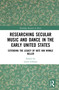 Researching Secular Music and Dance in the Early United States (Extending the Legacy of Kate Van Winkle Keller) - 9780367485702 by Laura Lohman, 9780367485702