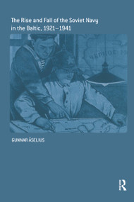 The Rise and Fall of the Soviet Navy in the Baltic 1921-1941 by Gunnar Åselius, 9780415407779
