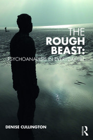 The Rough Beast: Psychoanalysis in Everyday Life - 9781782203674 by Denise Cullington, 9781782203674