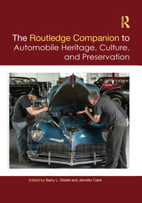 The Routledge Companion to Automobile Heritage, Culture, and Preservation by Barry L. Stiefel, Jennifer Clark, 9781032083315
