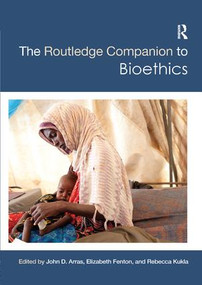 The Routledge Companion to Bioethics by John D. Arras, Elizabeth Fenton, Rebecca Kukla, 9781138478275