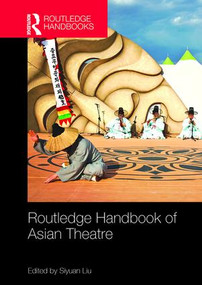 Routledge Handbook of Asian Theatre by Siyuan Liu, 9781138099319