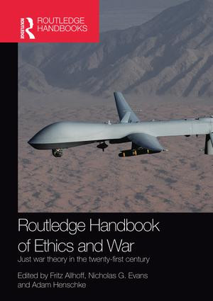 Routledge Handbook of Ethics and War (Just War Theory in the 21st Century) by Fritz Allhoff, Nicholas G. Evans, Adam Henschke, 9781138953048