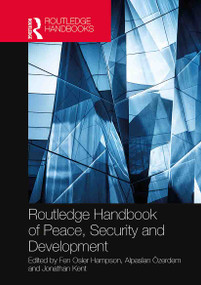 Routledge Handbook of Peace, Security and Development by Fen Osler Hampson, Alpaslan Özerdem, Jonathan Kent, 9781032400006
