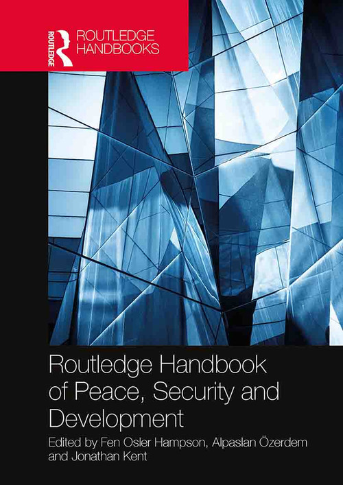Routledge Handbook of Peace, Security and Development by Fen Osler Hampson, Alpaslan Özerdem, Jonathan Kent, 9781032400006