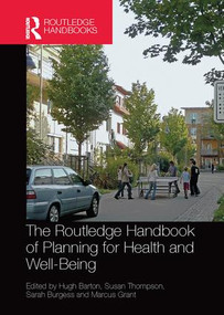 The Routledge Handbook of Planning for Health and Well-Being (Shaping a sustainable and healthy future) by Hugh Barton, Susan Thompson, Sarah Burgess, Marcus Grant, 9781138049079