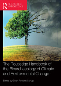 The Routledge Handbook of the Bioarchaeology of Climate and Environmental Change by Gwen Robbins Schug, 9780367560386