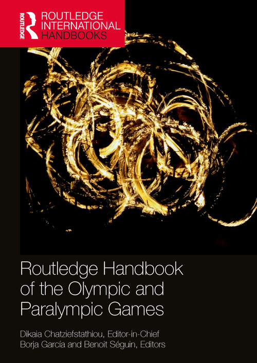 Routledge Handbook of the Olympic and Paralympic Games by Dikaia Chatziefstathiou, Borja García, Benoit Séguin, 9780367522612