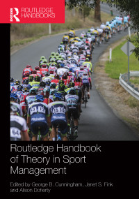 Routledge Handbook of Theory in Sport Management by George B. Cunningham, Janet S. Fink, Alison Doherty, 9780815383994