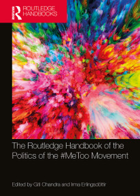The Routledge Handbook of the Politics of the #MeToo Movement by Giti Chandra, Irma Erlingsdóttir, 9780367564742