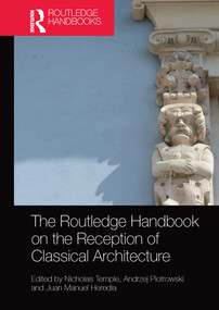 The Routledge Handbook on the Reception of Classical Architecture by Nicholas Temple, Andrzej Piotrowski, Juan Manuel Heredia, 9781032085418