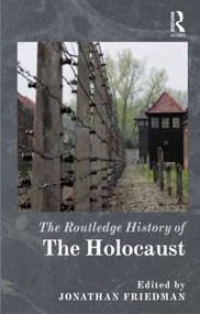 The Routledge History of the Holocaust by Jonathan C. Friedman, 9780415520874