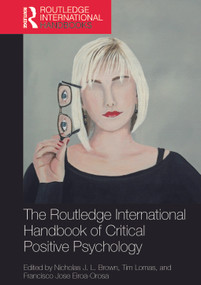 The Routledge International Handbook of Critical Positive Psychology by Nicholas J. L. Brown, Tim Lomas, Francisco Jose Eiroa-Orosa, 9780367226343