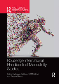 Routledge International Handbook of Masculinity Studies by Lucas Gottzén, Ulf Mellström, Tamara Shefer, 9781032176345