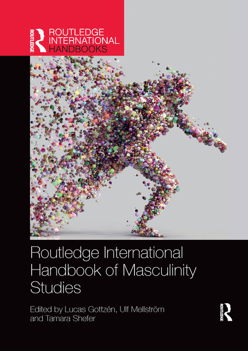 Routledge International Handbook of Masculinity Studies by Lucas Gottzén, Ulf Mellström, Tamara Shefer, 9781032176345