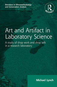 Routledge Revivals: Art and Artifact in Laboratory Science (1985) (A study of shop work and shop talk in a research laboratory) - 9781138085534 by Michael Lynch, 9781138085534