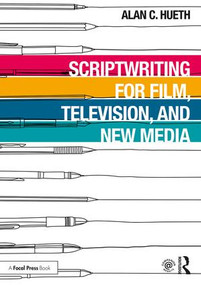 Scriptwriting for Film, Television and New Media - 9781138618107 by Alan Hueth, 9781138618107
