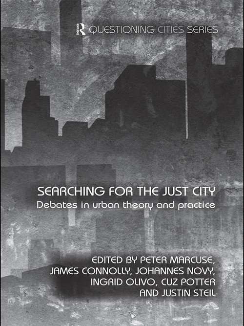 Searching for the Just City (Debates in Urban Theory and Practice) by Peter Marcuse, James Connolly, Johannes Novy, Ingrid Olivo, Cuz Potter, Justin Steil, 9780415687614