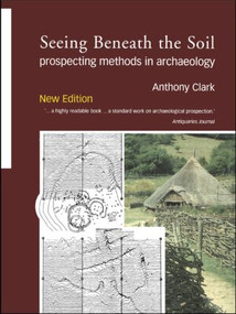 Seeing Beneath the Soil (Prospecting Methods in Archaeology) by Oliver Anthony Clark, Anthony Clark, 9780415214407